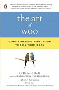 The Art of Woo: Using Strategic Persuasion to Sell Your Ideas (Paperback)