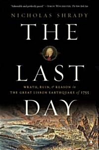 The Last Day: Wrath, Ruin, and Reason in the Great Lisbon Earthquake of 1755 (Paperback)