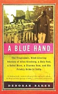 A Blue Hand: The Tragicomic, Mind-Altering Odyssey of Allen Ginsberg, a Holy Fool, a Lost Muse, a Dharma Bum, and His Prickly Bride (Paperback)