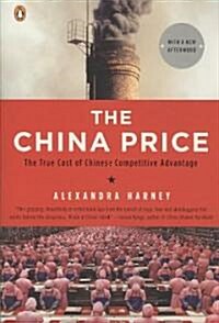 The China Price: The True Cost of Chinese Competitive Advantage (Paperback)