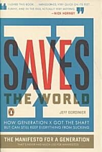 X Saves the World: How Generation X Got the Shaft But Can Still Keep Everything from Sucking (Paperback)