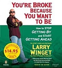 Youre Broke Because You Want to Be (Audio CD, Unabridged)