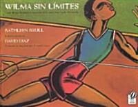 Wilma Sin L?ites: Como Wilma Rudolph Se Convirti?En La Mujer M? R?ida del Mundo (Wilma Unlimited Spanish Edition) (Paperback)