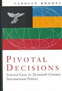 Pivotal Decisions: Select Cases in Twentieth Century International Politics (Paperback)