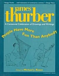 People Have More Fun Than Anybody: A Centennial Celebration of Drawings and Writings by James Thurber (Paperback)