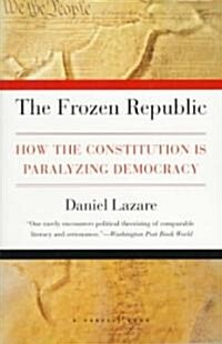 The Frozen Republic: How the Constitution Is Paralyzing Democracy (Paperback)