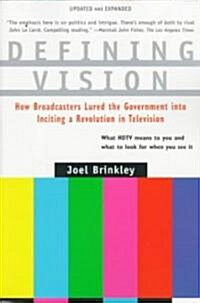 Defining Vision: How Broadcasters Lured the Government Into Inciting a Revolution in Television, Updated and Expanded (Paperback)