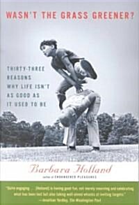 Wasnt the Grass Greener?: Thirty-Three Reasons Why Life Isnt as Good as It Used to Be (Paperback)