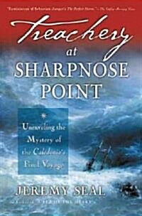 Treachery at Sharpnose Point: Unraveling the Mystery of the Caledonias Final Voyage (Paperback)