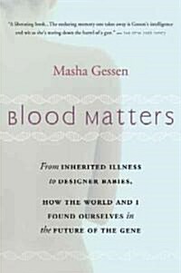 Blood Matters: From Brca1 to Designer Babies, How the World and I Found Ourselves in the Future of the Gene (Paperback)