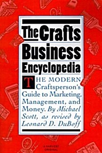 The Crafts Business Encyclopedia: The Modern Craftspersons Guide to Marketing, Management, and Money (Paperback, Revised)