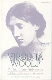 Passionate Apprentice: The Early Journals, 1897-1909: The Virginia Woolf Library Authorized Edition (Paperback)