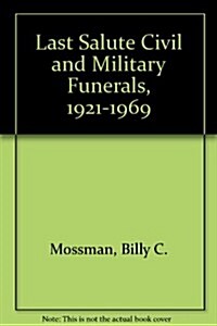 Last Salute Civil and Military Funerals, 1921-1969 (Paperback)