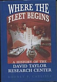 Where the Fleet Begins: A History of the David Taylor Research Center, 1898-1998: A History of the David Taylor Research Center, 1898-1998 (Hardcover)