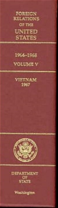 Foreign Relations of the United States, 1964-1968, Volume V: Vietnam, 1967 (Hardcover)