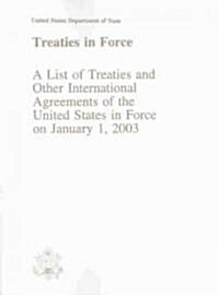 Treaties in Force: A List of Treaties and Other International Agreements of the United States in Force on January 1, 2003 (Paperback)