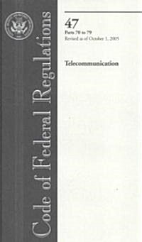 Code of Federal Regulations, Title 47: Parts 70-79 (Telecommunications) (Paperback, 1st)