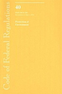 Code of Federal Regulations, Volume 40: Protection of Environment, Parts 260 to 265, Revised as of July 1, 2006                                        (Paperback, Revised)