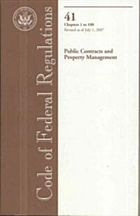 Code of Federal Regulations, Title 41, Public Contracts and Property Management, Chapters 1- 100, Revised as of July 1, 2007 (Paperback, 1st)