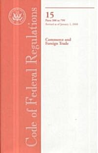Code of Federal Regulations, Title 15, Commerce and Foreign Trade, Pt. 300-799, Revised as of Jan. 1, 2008 (Paperback, 1st)