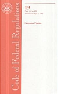 Code of Federal Regulations, Title 19, Customs Duties, Pt. 141-199, Revised as of April 1, 2008 (Paperback, 1st)