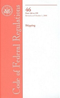 Code of Federal Regulations, Title 46, Shipping Parts 166-199, Revised as of October 1, 2008 (Paperback, 1st)