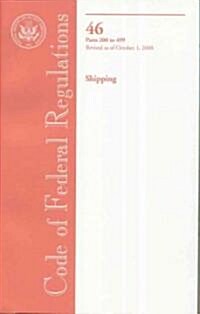 Code of Federal Regulations, Title 46, Shipping Parts 200-499, Revised as of October 1, 2008 (Paperback, 1st)