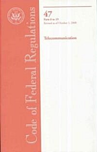 Code of Federal Regulations, Title 47, Telecommunications, Parts 0-19, Revised as of October 1, 2008 (Paperback, 1st)