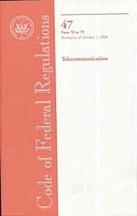 Code of Federal Regulations Title 47, Parts 70-79 Telecommunication, Revised as of October 1, 2008 (Paperback, 1st)
