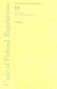 Code of Federal Regulations, Title 10, Energy, Parts 1-50, Revised as of January 1, 2009 (Paperback, 1st)