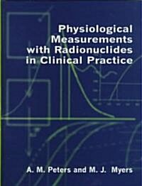 Physiological Measurement with Radionuclides in Clinical Practice (Hardcover)