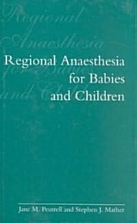 Regional Anaesthesia in Babies and Children (Hardcover)