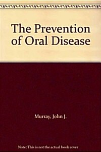 The Prevention of Oral Disease (Hardcover, 3rd, Subsequent)