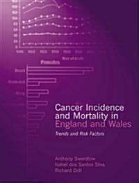 Cancer Incidence and Mortality in England and Wales : Trends and Risk Factors (Hardcover)