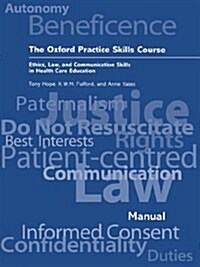 The Oxford Practice Skills Course : Ethics, Law, and Communication Skills in Health Care Education (Paperback)