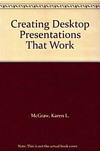 Creating Desktop Presentations That Work (Paperback)