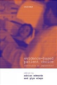 Evidence-Based Patient Choice : Inevitable or Impossible? (Paperback)