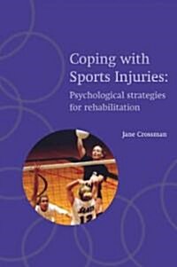 Coping with Sports Injuries : Psychological Strategies for Rehabilitation (Paperback)