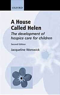 A House Called Helen : The Development of Hospice Care for Children (Paperback, 2 Revised edition)