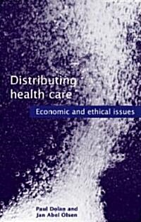 Distributing Health Care : Economic and Ethical Issues (Paperback)