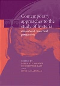 Contemporary Approaches to the Study of Hysteria : Clinical and Theoretical Perspectives (Hardcover)