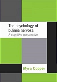 The Psychology of Bulimia Nervosa : A Cognitive Perspective (Paperback)