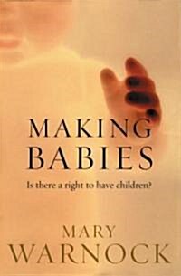 Making Babies : Is There a Right to Have Children? (Hardcover)