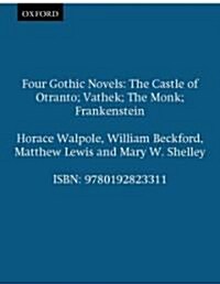 Four Gothic Novels : The Castle of Otranto; Vathek; the Monk; Frankenstein (Paperback)