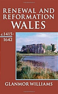Renewal and Reformation : Wales c.1415-1642 (Paperback)