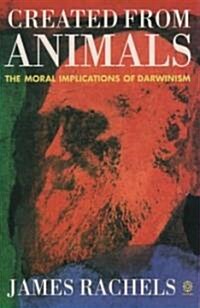 Created from Animals : The Moral Implications of Darwinism (Paperback)