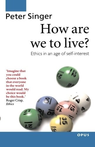 How are We to Live? : Ethics in an Age of Self-Interest (Paperback)