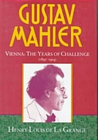 Gustav Mahler: Volume 2. Vienna: The Years of Challenge (1897-1904) (Hardcover)