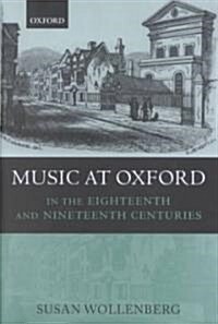 Music at Oxford in the Eighteenth and Nineteenth Centuries (Hardcover)