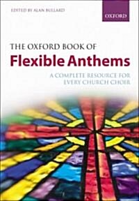 The Oxford Book of Flexible Anthems : A complete resource for every church choir (Sheet Music, Spiral-bound paperback)